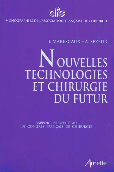 Nouvelles technologies et chirurgie du futur : rapport présenté au 102e Congrès français de chirurgie Paris, 5-7 octobre 2000