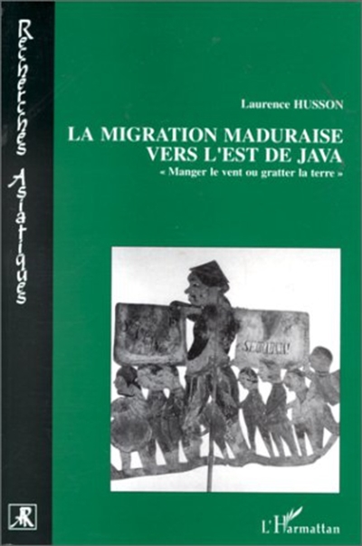 Archipel, n° 26. La migration maduraise vers l'est de Java : manger le vent ou gratter la terre ?