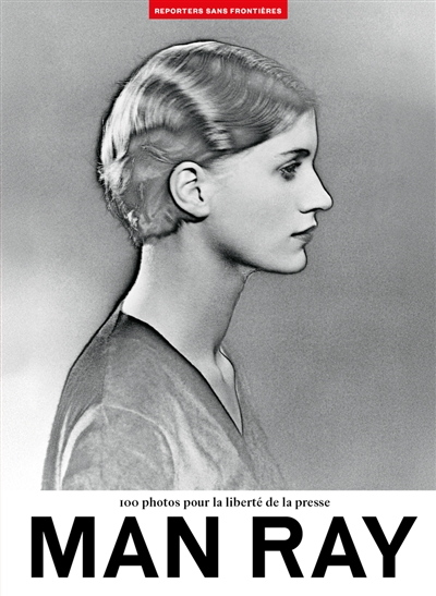 Man Ray : 100 photos pour la liberté de la presse