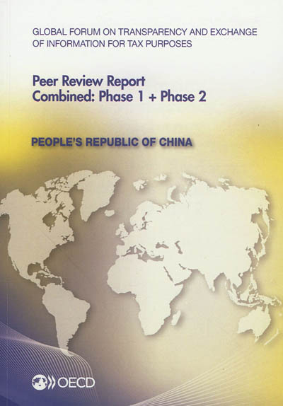 Global forum on transparency and exchange of information for tax purposes peer reviews : people's Republic of China 2012, combined phase 1 + phase 2 : june 2012 (reflecting the legal and regulatory framework as at april 2012)