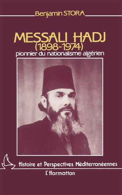 Messali Hadj : pionnier du nationalisme algérien, 1898-1974