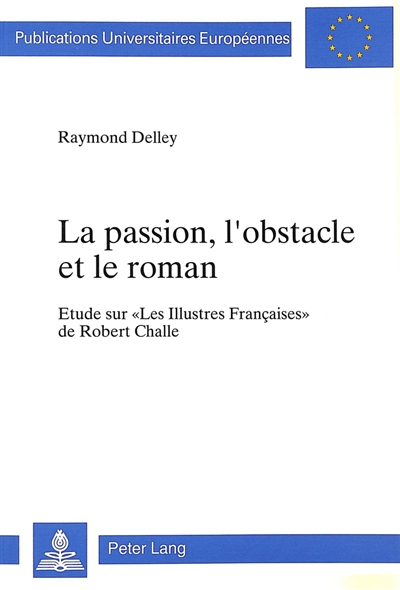 La passion, l'obstacle et le roman : étude sur Les Illustres Françaises de Robert Challe