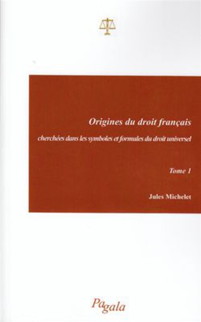 Origines du droit français, cherchées dans les symboles et formules du droit universel. Vol. 1