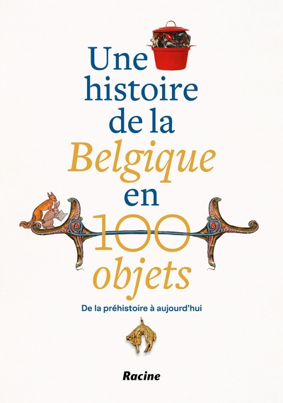 Une histoire de la Belgique en 100 objets : de la préhistoire à nos jours