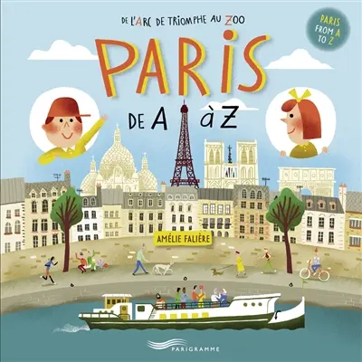 Paris de A à Z : de l'Arc de triomphe au zoo. Paris from A to Z : from the Arc de triomphe to the zoo