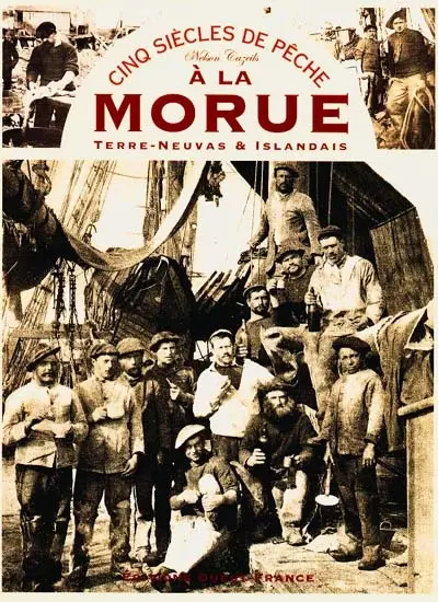 Cinq siècles de pêche à la morue : Terre-Neuvas et Islandais