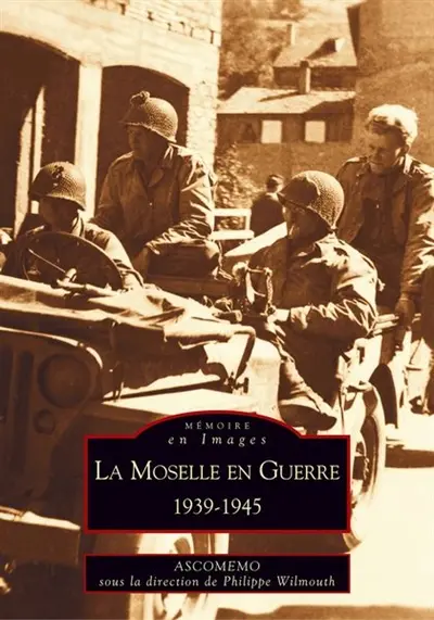 La Moselle en guerre : 1939-1945