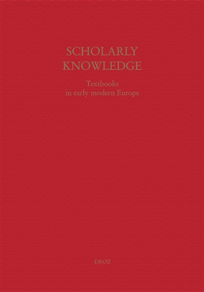Scholarly knowledge : textbooks in early modern Europe