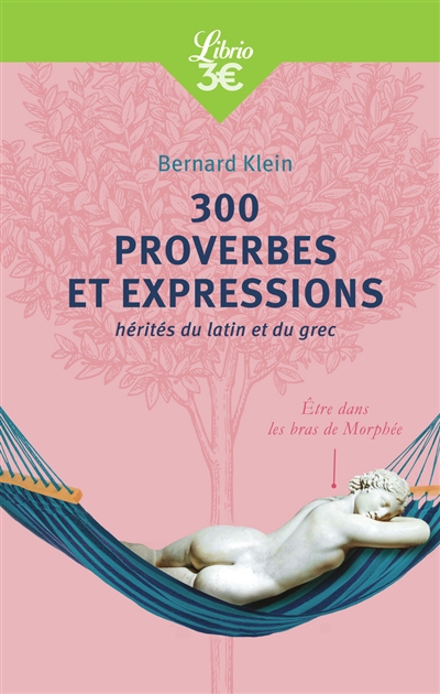 300 proverbes et expressions : hérités du latin et du grec