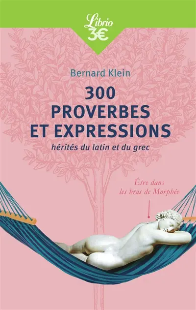 300 proverbes et expressions : hérités du latin et du grec