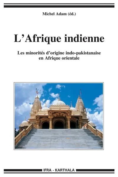 L'Afrique indienne : les minorités d'origine indo-pakistanaise en Afrique orientale