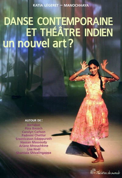 Danse contemporaine et théâtre indien : un nouvel art ? : autour de Bartabas, Pina Bausch, Carolyn Carlson...