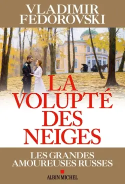 La volupté des neiges : les grandes amoureuses russes