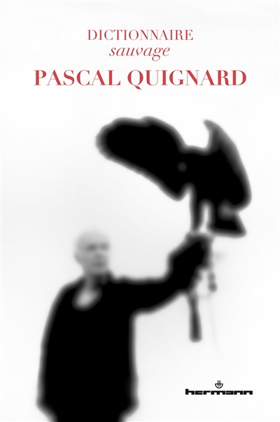 Dictionnaire sauvage Pascal Quignard