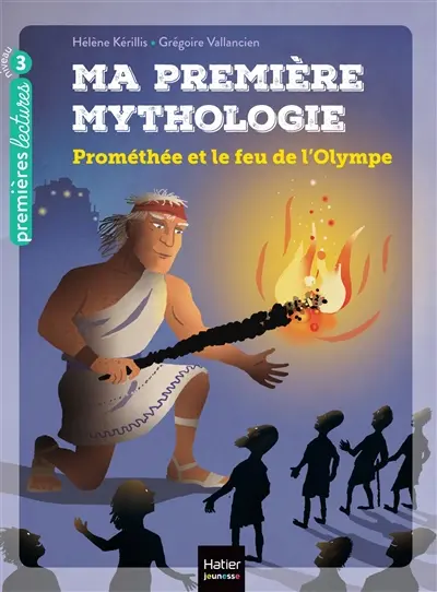 Ma première mythologie. Vol. 17. Prométhée et le feu de l'Olympe