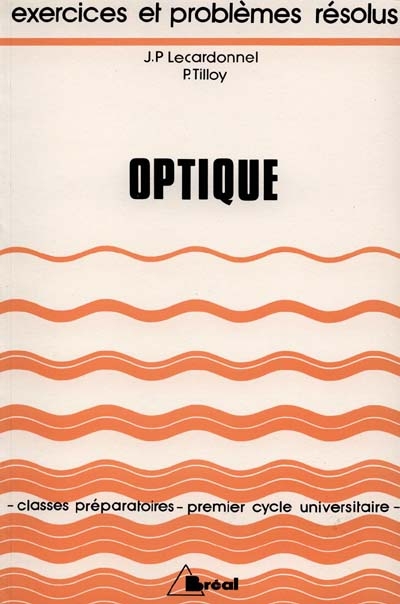 Optique : Exercices et problèmes résolus. Classes préparatoires, 1er cycle universitaire