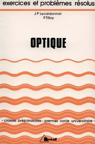 Optique : Exercices et problèmes résolus. Classes préparatoires, 1er cycle universitaire