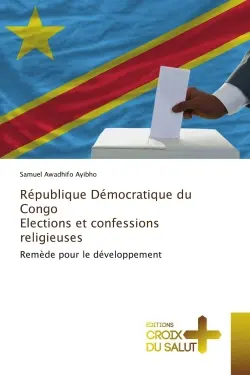République Démocratique du Congo Elections et confessions religieuses : Remède pour le développement