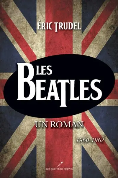 Les Beatles : un roman, 1960-1962