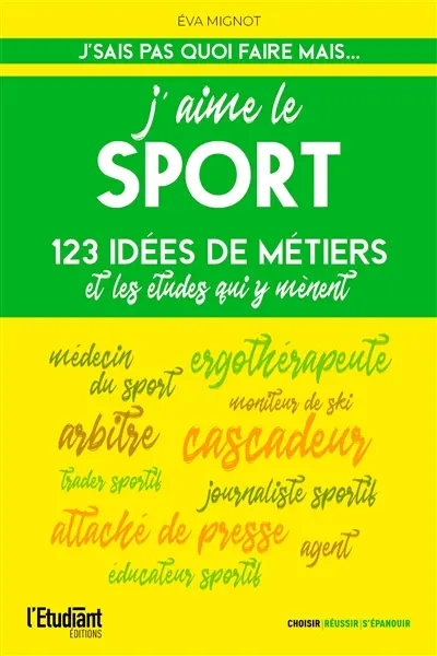 J'aime le sport : 123 idées de métiers et les études qui y mènent