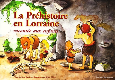 La préhistoire en Lorraine : racontée aux enfants