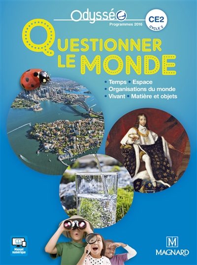 Questionner le monde CE2, cycle 2 : temps, espace, organisation du monde, vivant, matière et objets : programmes 2016
