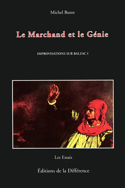 Improvisations sur Balzac. Vol. 1. Le marchand et le génie