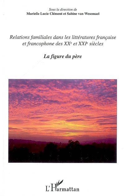 Relations familiales dans les littératures française et francophone des XXe et XXIe siècles. Vol. 1. La figure du père
