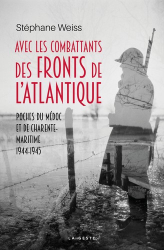 Avec les combattants des fronts de l'Atlantique : poches du Médoc et de Charente-Maritime : 1944-1945