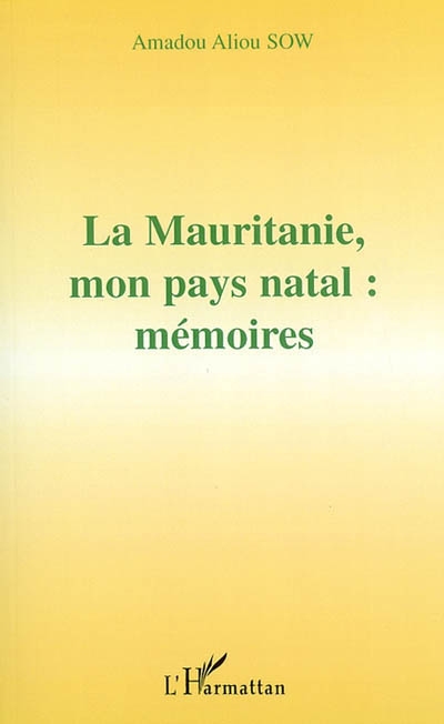 La Mauritanie, mon pays natal : mémoires