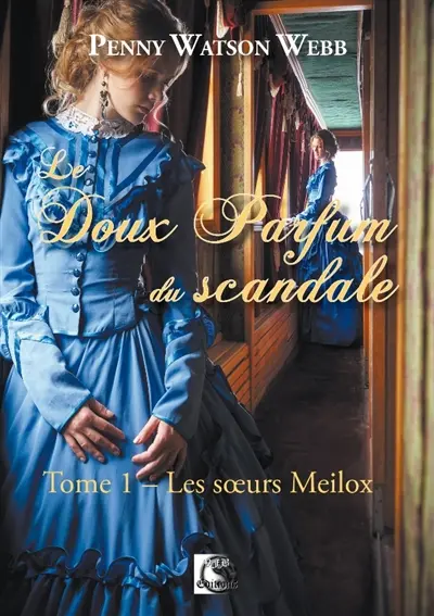 Le doux parfum du scandale. Vol. 1. Les soeurs Meilox