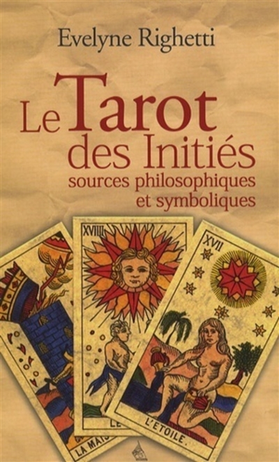Le tarot des initiés : sources philosophiques et symboliques