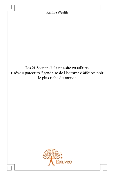 Les 21 secrets de la réussite en affaires tirés du parcours légendaire de l’homme d’affaires noir le plus riche du monde