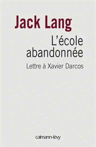 L'école abandonnée : lettre à Xavier Darcos, ministre de l'Education nationale
