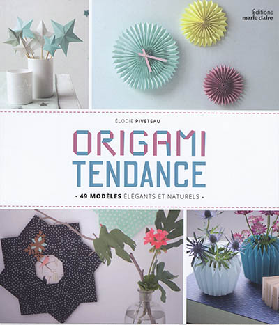 Origami tendance : 49 modèles élégants et naturels