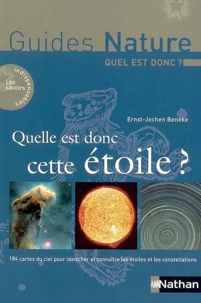 Quelle est donc cette étoile ? : 184 cartes du ciel pour identifier et connaître les étoiles et les constellations