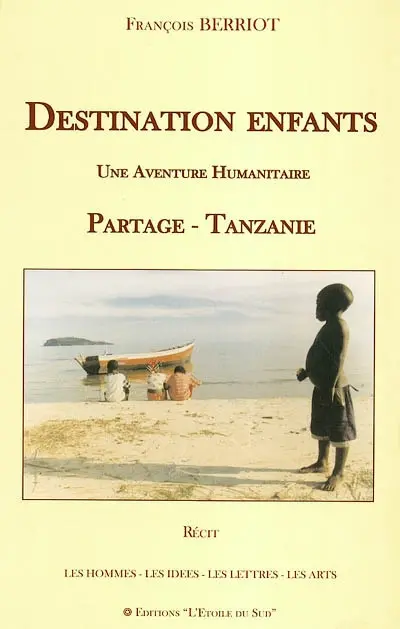 Destination enfants : une aventure humanitaire Partage-Tanzanie : une arche en ciel d'Afrique