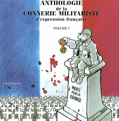 Anthologie de la connerie militariste d'expression française. Vol. 1