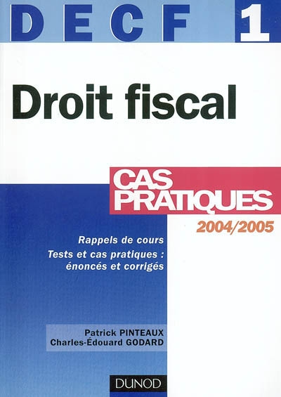Droit fiscal 2004-2005, DECF 1 : rappels de cours, tests et cas pratiques, énoncés et corrigés