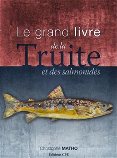 Le grand livre de la truite & des salmonidés