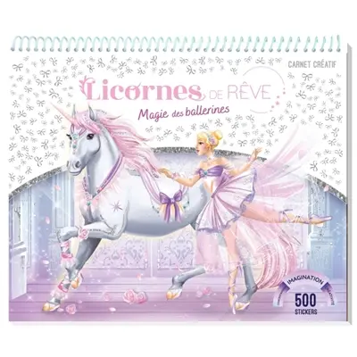 Licornes de rêve : Carnet créatif : Magie des Ballerines