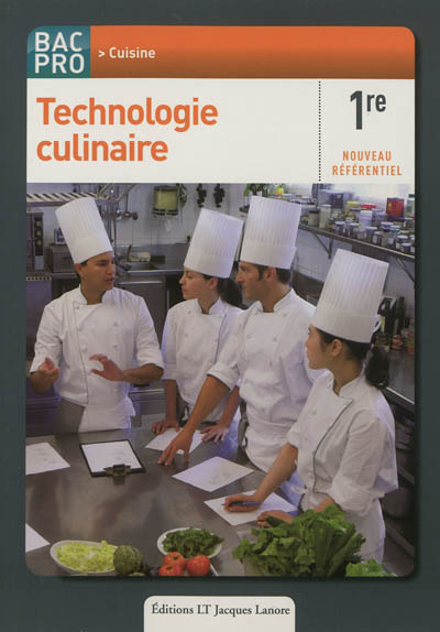 Technologie culinaire : 1re bac pro cuisine : nouveau référentiel