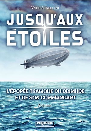 Jusqu'aux étoiles : l'épopée tragique du Dixmude et de son commandant