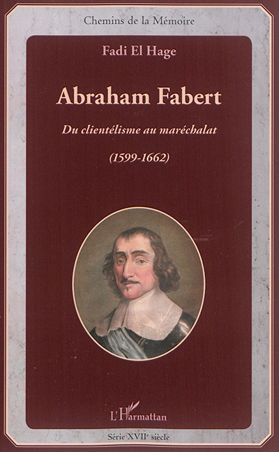 Abraham Fabert : du clientélisme au maréchalat : (1599-1662)