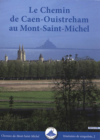 Le chemin de Caen-Ouistreham au Mont-Saint-Michel : avec variantes VTT