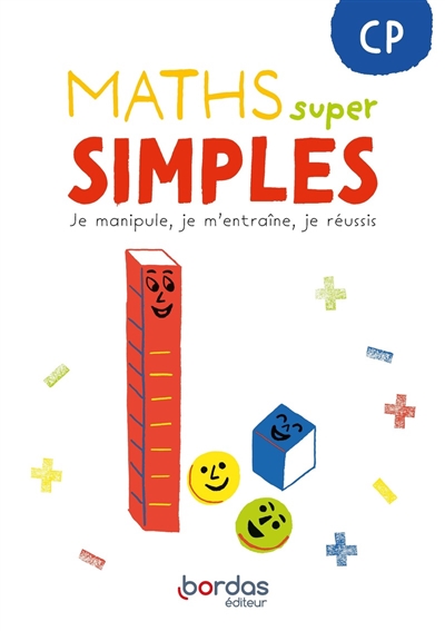 Maths super simples CP : je manipule, je m'entraîne, je réussis