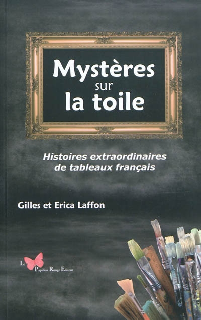 Mystères sur la toile : histoires extraordinaires de tableaux français