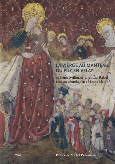 La Vierge au manteau du Puy-en-Velay : un chef-d'oeuvre du gothique international (vers 1400-1410) - Hélène Millet