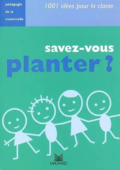 Savez-vous planter ? : pédagogie de la maternelle