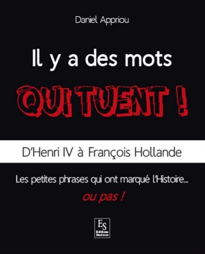 Il y a des mots qui tuent ! : d'Henri IV à François Hollande
